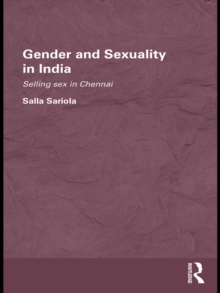 Gender and Sexuality in India : Selling Sex in Chennai