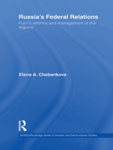 Russias Federal Relations : Putin's Reforms and Management of the Regions