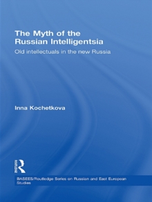 The Myth of the Russian Intelligentsia : Old Intellectuals in the New Russia