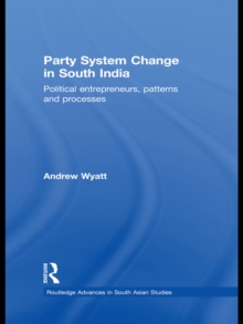 Party System Change in South India : Political Entrepreneurs, Patterns and Processes