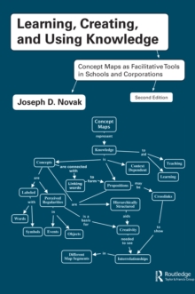 Learning, Creating, and Using Knowledge : Concept Maps as Facilitative Tools in Schools and Corporations