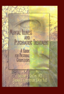 Mental Illness and Psychiatric Treatment : A Guide for Pastoral Counselors