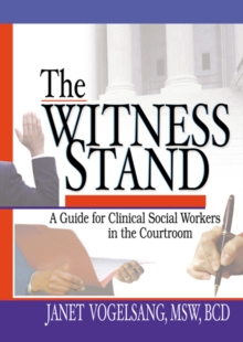 The Witness Stand : A Guide for Clinical Social Workers in the Courtroom