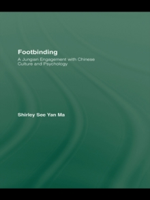 Footbinding : A Jungian Engagement with Chinese Culture and Psychology