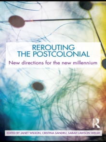 Rerouting the Postcolonial : New Directions for the New Millennium