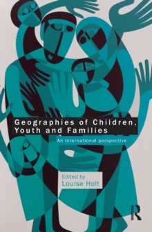 Geographies of Children, Youth and Families : An International Perspective