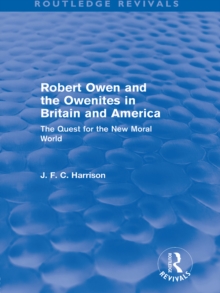 Robert Owen and the Owenites in Britain and America (Routledge Revivals) : The Quest for the New Moral World