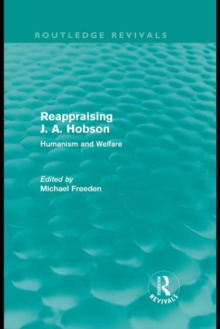 Reappraising J. A. Hobson (Routledge Revivals) : Humanism and Welfare