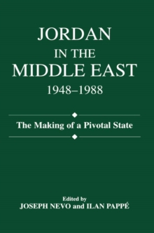 Jordan in the Middle East, 1948-1988 : The Making of Pivotal State