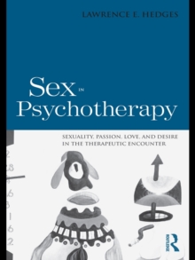 Sex in Psychotherapy : Sexuality, Passion, Love, and Desire in the Therapeutic Encounter