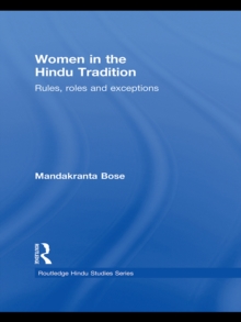 Women in the Hindu Tradition : Rules, Roles and Exceptions