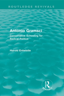 Antonio Gramsci (Routledge Revivals) : Conservative Schooling for Radical Politics