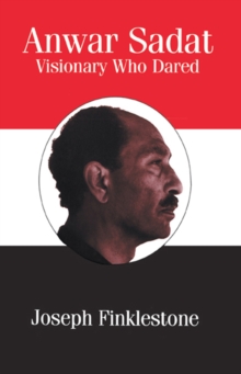 Anwar Sadat : Visionary Who Dared