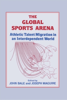 The Global Sports Arena : Athletic Talent Migration in an Interpendent World