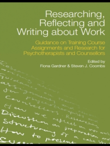 Researching, Reflecting and Writing about Work : Guidance on Training Course Assignments and Research for Psychotherapists and Counsellors