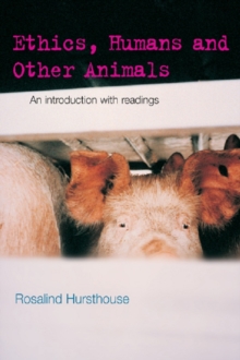 Ethics, Humans and Other Animals : An Introduction with Readings