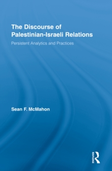 The Discourse of Palestinian-Israeli Relations : Persistent Analytics and Practices