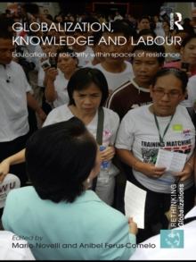 Globalization, Knowledge and Labour : Education for Solidarity within Spaces of Resistance