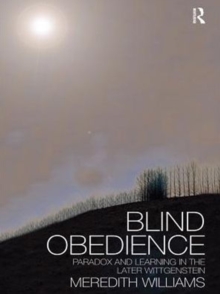 Blind Obedience : The Structure and Content of Wittgenstein's Later Philosophy