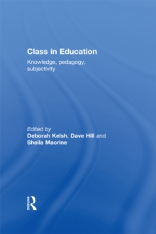 Class in Education : Knowledge, Pedagogy, Subjectivity