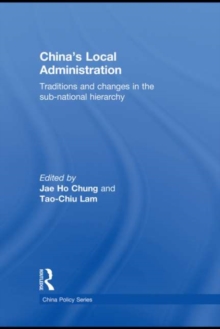 China's Local Administration : Traditions and Changes in the Sub-National Hierarchy