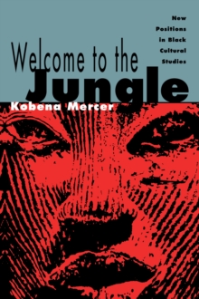 Welcome to the Jungle : New Positions in Black Cultural Studies