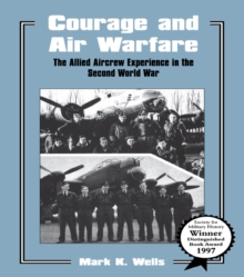 Courage and Air Warfare : The Allied Aircrew Experience in the Second World War