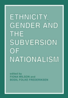 Ethnicity, Gender and the Subversion of Nationalism