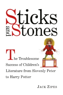 Sticks and Stones : The Troublesome Success of Children's Literature from Slovenly Peter to Harry Potter