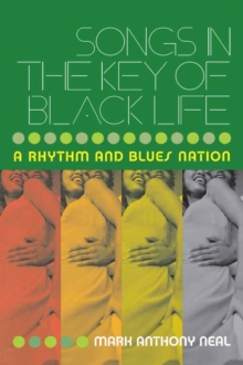 Songs in the Key of Black Life : A Rhythm and Blues Nation