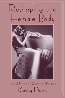 Reshaping the Female Body : The Dilemma of Cosmetic Surgery