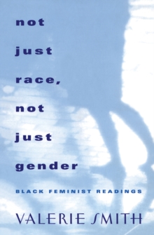 Not Just Race, Not Just Gender : Black Feminist Readings