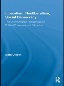 Liberalism, Neoliberalism, Social Democracy : Thin Communitarian Perspectives on Political Philosophy and Education