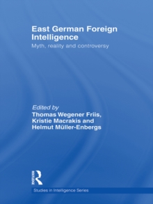 East German Foreign Intelligence : Myth, Reality and Controversy