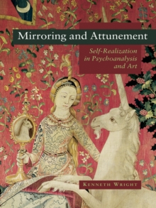 Mirroring and Attunement : Self-Realization in Psychoanalysis and Art