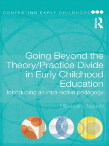 Going Beyond the Theory/Practice Divide in Early Childhood Education : Introducing an Intra-Active Pedagogy