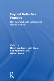 Beyond Reflective Practice : New Approaches to Professional Lifelong Learning