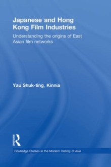 Japanese and Hong Kong Film Industries : Understanding the Origins of East Asian Film Networks