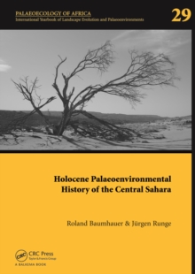 Holocene Palaeoenvironmental History of the Central Sahara : Palaeoecology of Africa Vol. 29, An International Yearbook of Landscape Evolution and Palaeoenvironments