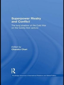 Superpower Rivalry and Conflict : The Long Shadow of the Cold War on the 21st Century