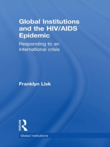 Global Institutions and the HIV/AIDS Epidemic : Responding to an International Crisis