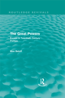 The Great Powers (Routledge Revivals) : Essays in Twentieth Century Politics