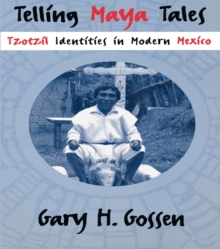 Telling Maya Tales : Tzotzil Identities in Modern Mexico