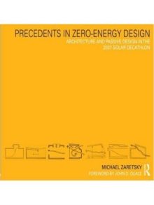 Precedents in Zero-Energy Design : Architecture and Passive Design in the 2007 Solar Decathlon