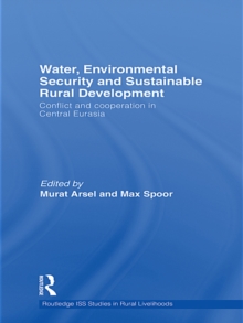 Water, Environmental Security and Sustainable Rural Development : Conflict and Cooperation in Central Eurasia