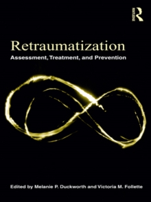 Retraumatization : Assessment, Treatment, and Prevention