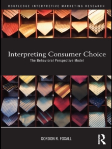 Interpreting Consumer Choice : The Behavioural Perspective Model