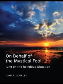 On Behalf of the Mystical Fool : Jung on the Religious Situation