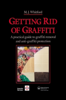 Getting Rid of Graffiti : A practical guide to graffiti removal and anti-graffiti protection