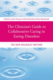 The Clinician's Guide to Collaborative Caring in Eating Disorders : The New Maudsley Method